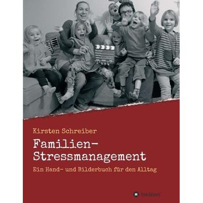 Familien-Stressmanagement, Taschenbuch von Kirsten Schreiber, Tredition, 978-3-347-32098-7