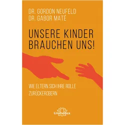 Unsere Kinder brauchen uns, Ratgeber von Hunke Wormser, Gordon Neufeld, Gabor Maté
