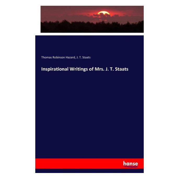 Hansebooks Inspirational Writings of Mrs. J. T. Staats (Englisch, Softcover, J. T. Staats, Thomas Robinson Hazard) (57138544)