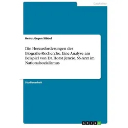 Die Herausforderungen der Biografie-Recherche. Eine Analyse am Beispiel von Dr., Biografien von Heinz-Jürgen Sibbel