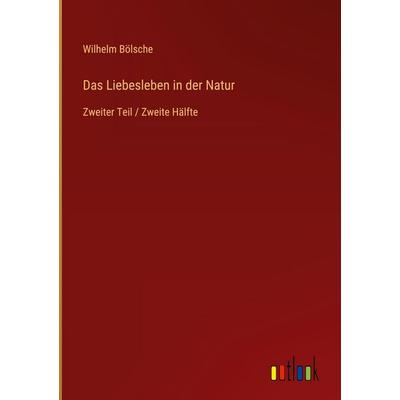 Das Liebesleben in der Natur, Gebundene Ausgabe von Wilhelm Bölsche, Outlook, 978-3-368-38246-9