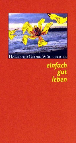 Georg Wögerbauer - Einfach gut leben: Ganzheitsmedizinische Gedanken und Impulse zur bewussten Lebensgestaltung - Preis vom 11.10.2026 03:10:56 h