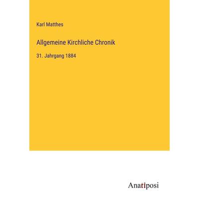 Allgemeine Kirchliche Chronik, Gebundene Ausgabe von Karl Matthes, Anatiposi Verlag, 978-3-382-03279-1
