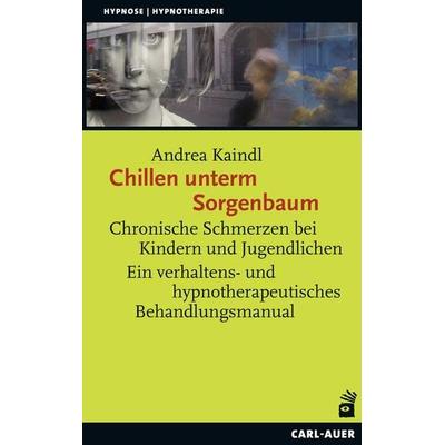 Chillen unterm Sorgenbaum, Taschenbuch von Andrea Kaindl, Carl-Auer Verlag GmbH, 978-3-8497-0198-7