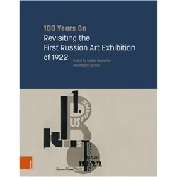 100 Years On: Revisiting the First Russian Art Exhibition of 1922, Fachbücher von Éva Forgács, Kristina Kratz-Kessemeier, Miriam Leimer, Isabel Wünsche, Ulrich Schmid, Sebastian Borkhardt