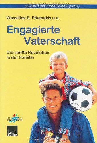 LBS-Initiative Junge Familie - Engagierte Vaterschaft: Die sanfte Revolution in der Familie (Buchreihe der LBS-Initiative Junge Familie) - Preis vom 09.10.2026 07:28:09 h