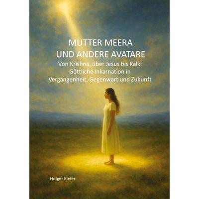 MUTTER MEERA UND ANDERE AVATARE, Gebundene Ausgabe von Holger Kiefer, Tredition, 978-3-384-82318-2