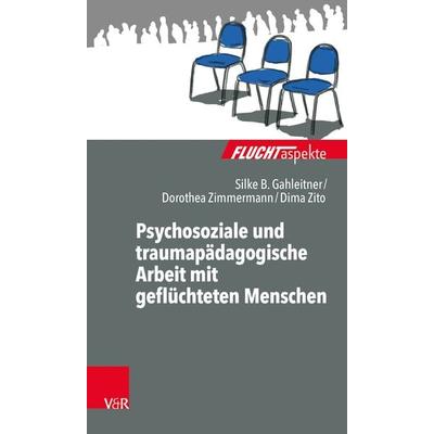 Psychosoziale und traumapädagogische Arbeit mit geflüchteten Menschen, Taschenbuch von Silke Birgitta Gahleitner,Dorothea Zimmermann,Dima Zito,