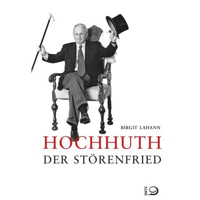 Hochhuth - Der Störenfried, Gebundene Ausgabe von Birgit Lahann, Verlag J.H.W. Dietz Nachf. GmbH, 978-3-8012-0470-9