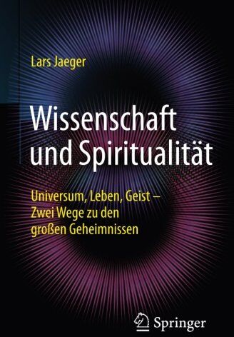 Lars Jaeger - Wissenschaft und Spiritualität: Universum, Leben, Geist - Zwei Wege zu den großen Geheimnissen - Preis vom 09.10.2026 07:28:09 h