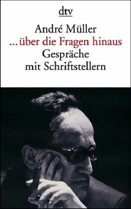 André Müller - ... über die Fragen hinaus. Gespräche mit Schriftstellern. - Preis vom 04.10.2026 03:51:26 h