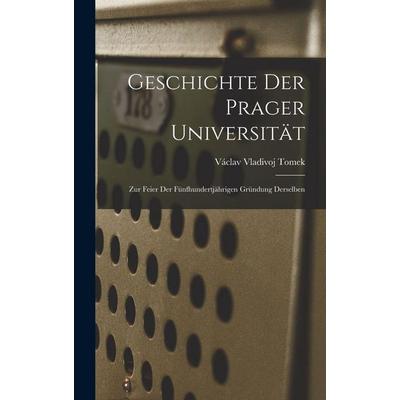 Geschichte der Prager Universität, Gebundene Ausgabe von Václav Vladivoj Tomek, Legare Street Press, 978-1-01-802115-7