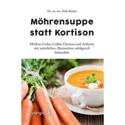 Morbus Crohn. Möhrensuppe statt Kortison, Taschenbuch von Rer. nat. Dirk Klante, Synergia-Verlag
