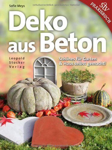 Sofie Meys - Deko aus Beton: Schönes für Garten & Haus selbst gemacht! - Preis vom 09.10.2026 07:28:09 h