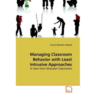 Godwyll, F: Managing Classroom Behavior with Least Intrusive, Taschenbuch von Francis Ebenezer Godwyll, VDM, 978-3-639-26508-8