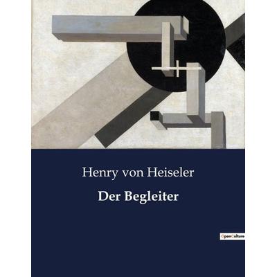 Der Begleiter, Taschenbuch von Henry Heiseler, BoD - Books on Demand, 979-10-419-3354-9