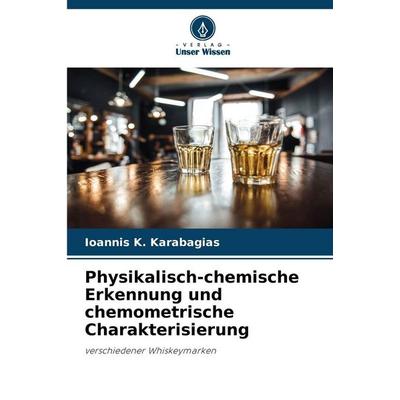 Physikalisch-chemische Erkennung und chemometrische Charakterisierung, Taschenbuch von Ioannis K. Karabagias, Verlag Unser Wissen, 978-620-9-03693-4