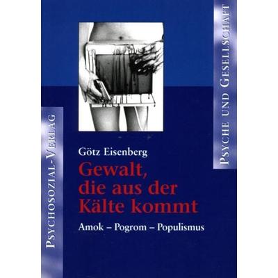 Gewalt, die aus der Kälte kommt, Taschenbuch von Götz Eisenberg, Psychosozial, 978-3-89806-203-9