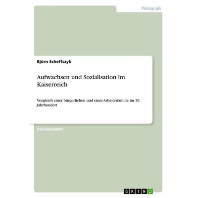 Aufwachsen und Sozialisation im Kaiserreich, Taschenbuch von Björn Scheffczyk, GRIN, 978-3-640-44683-4