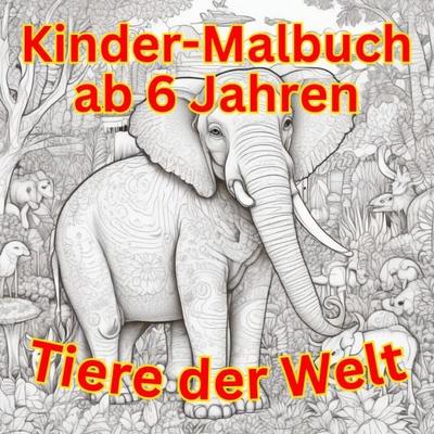 Malbuch / Kinder Malbuch ab 6 Jahren - Tiere der Welt, Taschenbuch von Marvin Lanzar-Tore, Epubli, 978-3-7598-3842-1