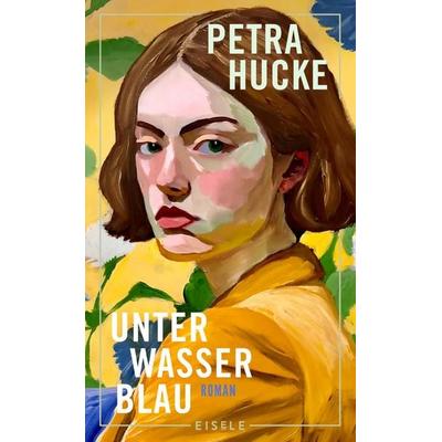 Unterwasserblau, Gebundene Ausgabe von Petra Hucke, Eisele Verlag