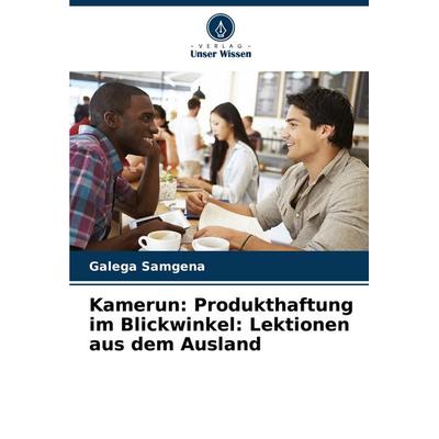 Kamerun: Produkthaftung im Blickwinkel: Lektionen aus dem Ausland, Taschenbuch von Galega Samgena, Verlag Unser Wissen, 978-620-5-60290-4