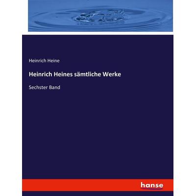 Heinrich Heines sämtliche Werke, Taschenbuch von Heinrich Heine, Hansebooks, 978-3-7428-7452-8