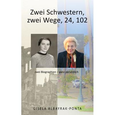Zwei Schwestern, Zwei Wege, 24, 102, Taschenbuch von Gisela Albayrak-Ponta, BoD – Books on Demand, 978-3-7526-7221-3