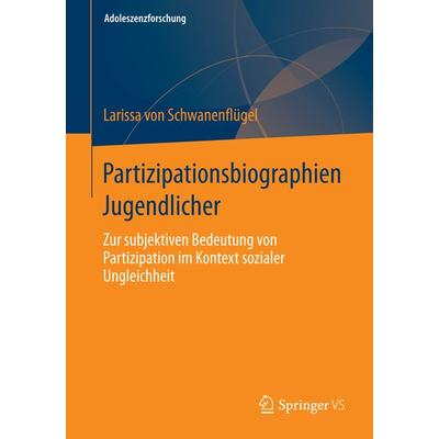 Partizipationsbiographien Jugendlicher, Taschenbuch von Larissa Schwanenflügel, Springer Fachmedien Wiesbaden GmbH, 978-3-658-06236-1