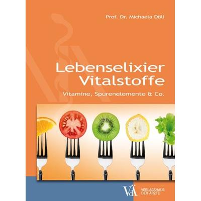 Lebenselixier Vitalstoffe, Taschenbuch von Michaela Döll, Verlagshaus der Ärzte, 978-3-99052-102-1
