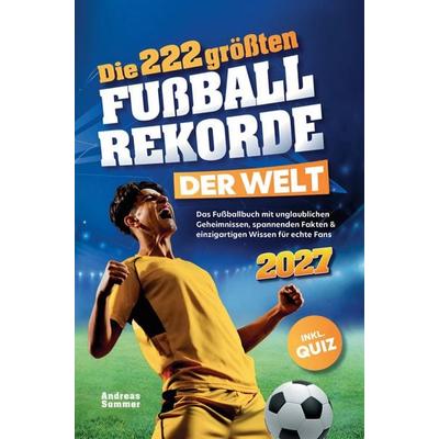 Andreas Sommer: 222 größten Fußballrekorde der Welt, Taschenbuch von Andreas Sommer, Bookmundo, 978-94-037-6697-3