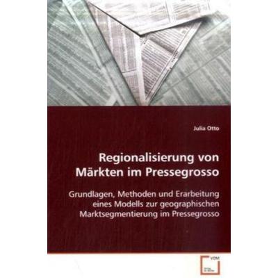 Regionalisierung von Märkten im Pressegrosso, Taschenbuch von Julia Otto, VDM, 978-3-639-08005-6