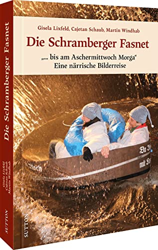 Gisela Lixfeld, Cajetan Schaub, Martin Windhab - Historischer Bildband: Die Schramberger Fasnet. Eine närrisch-historische Bilderreise: 160 Bilder dokumentieren das schwäbisch-alemanische Volksfest im Schwarzwald. (Sutton Archivbilder) - Preis vom 09.10.2