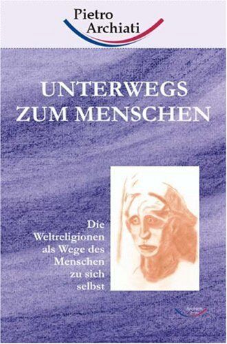 Pietro Archiati - Unterwegs zum Menschen: Die Weltreligionen als Wege des Menschen zu sich selbst - Preis vom 11.10.2026 15:43:13 h