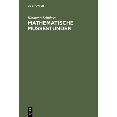 Mathematische Mußestunden, Gebundene Ausgabe von Hermann Schubert, De Gruyter, 978-3-11-125868-3