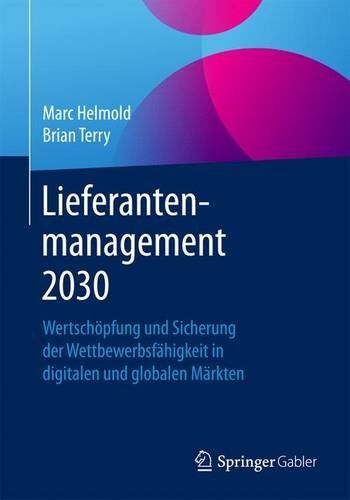 Marc Helmold - Lieferantenmanagement 2030: Wertschöpfung und Sicherung der Wettbewerbsfähigkeit in digitalen und globalen Märkten - Preis vom 30.09.2026 09:01:18 h