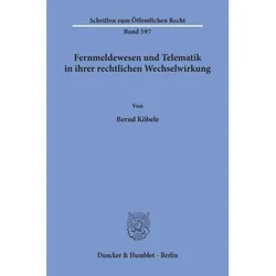 Fernmeldewesen und Telematik in ihrer rechtlichen Wechselwirkung., Fachbücher von Bernd Köbele