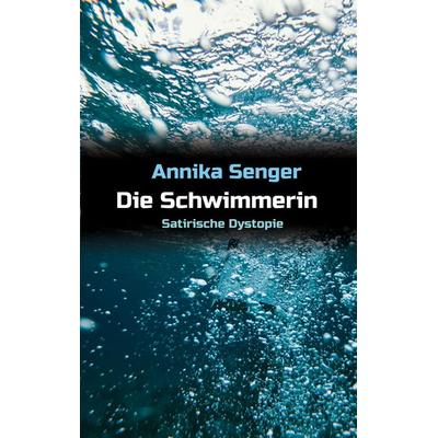 Die Schwimmerin, Taschenbuch von Annika Senger, Tredition, 978-3-347-43068-6