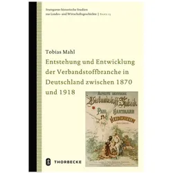 Entstehung und Entwicklung der Verbandstoffbranche in Deutschland zwischen 1870 und 1918, Fachbücher von Tobias Mahl