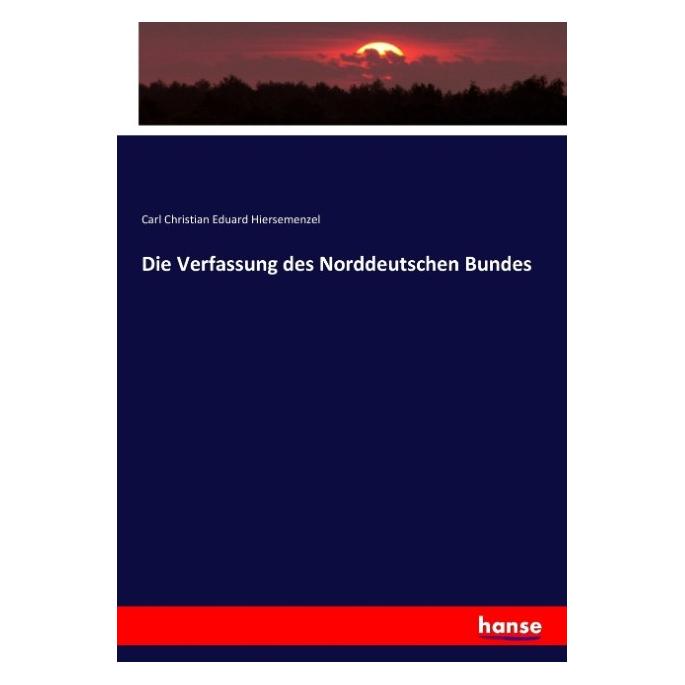 Hansebooks Die Verfassung des Norddeutschen Bundes (Deutsch, Softcover, Carl Christian Eduard Hiersemenzel) (55877265)
