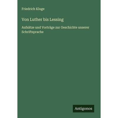 Von Luther bis Lessing, Gebundene Ausgabe von Friedrich Kluge, Antigonos Verlag, 978-3-563-42360-8