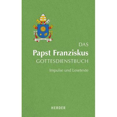 Das Papst Franziskus Gottesdienstbuch, Gebundene Ausgabe von (I., Papst) Franziskus, Herder, 978-3-451-38442-4