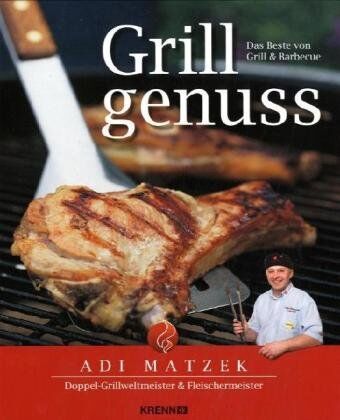 Adi Matzek - Grillgenuss: Das Beste vom Grill & Barbecue - Preis vom 11.10.2026 15:43:13 h