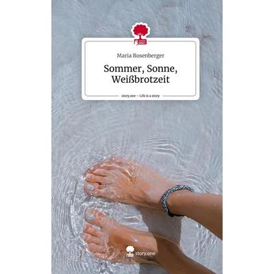 Sommer, Sonne, Weißbrotzeit. Life is a Story - story.one, Gebundene Ausgabe von Maria Rosenberger, Story.one publishing, 978-3-7108-8927-1