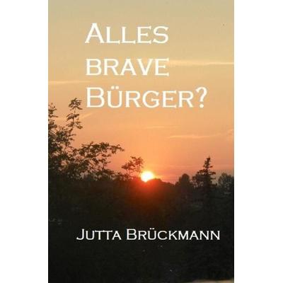 Alles brave Bürger?, Taschenbuch von Jutta Brückmann, Epubli, 978-3-7565-3939-0