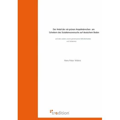 Der Anteil der rot-grünen Ampelmännchen am Scheitern des Sozialismusversuchs auf deutschem Boden, Taschenbuch von Hans P. Widera, Tredition,