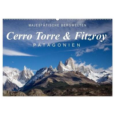Majestätische Bergwelten Cerro Torre & Fitzroy Patagonien (Wandkalender 2027 DIN A2 quer), CALVENDO Monatskalender