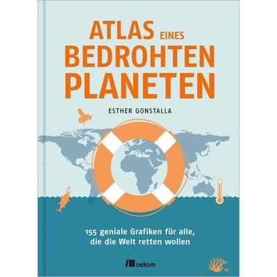 Atlas eines bedrohten Planeten, Gebundene Ausgabe von Esther Gonstalla, Oekom verlag, 978-3-96238-412-8