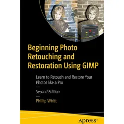 Beginning Photo Retouching and Restoration Using GIMP, Fachbücher von Phillip Whitt