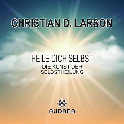 Christian Larson - Heile dich selbst - Christian Larson, Audio, 9783966250351